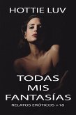 Todas mis fantasías: Relatos eróticos +18 (eBook, ePUB) Todas mis fantasías: Relatos eróticos +18 (eBook, ePUB)