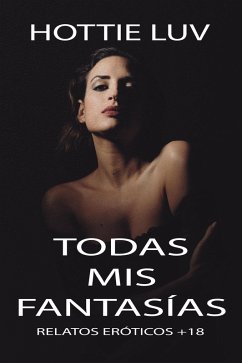 Cover Todas mis fantasías: Relatos eróticos +18 (eBook, ePUB)