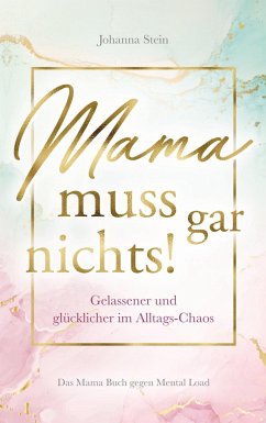 Mama muss gar nichts! - Stein , Johanna