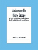 Andersonville Diary Escape, And List Of Dead, With Name, Company, Regiment, Date Of Death And Number Of Grave In Cemetery
