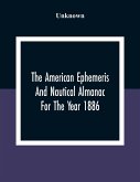 The American Ephemeris And Nautical Almanac For The Year 1886