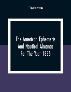 The American Ephemeris And Nautical Almanac For The Year 1886 - Unknown