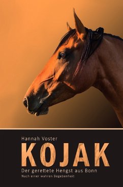 Kojak - Der gerettete Hengst aus Bonn - Voster, Hannah