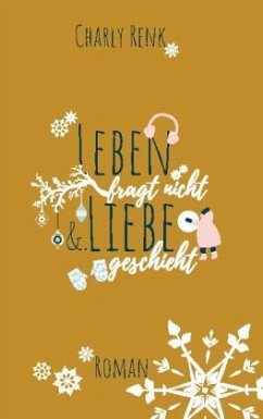 Leben fragt nicht &. Liebe geschieht