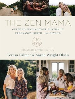 The Zen Mama Guide to Finding Your Rhythm in Pregnancy, Birth, and Beyond - Palmer, Teresa; Olsen, Sarah Wright