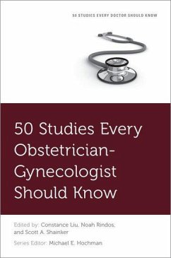 50 Studies Every Obstetrician-Gynecologist Should Know - Liu, Constance; Rindos, Noah; Shainker, Scott A; Hochman, Michael