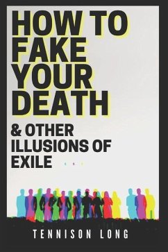 How to Fake Your Death (& Other Illusions of Exile) - Long, Tennison