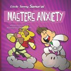 Little Sammy Samurai Masters Anxiety: A Children's Book About Managing Anxiety and Overcome Fear of Failure