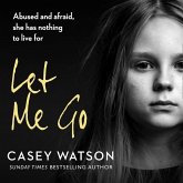 Let Me Go:: Abused and Afraid, She Has Nothing to Live for