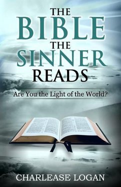 The Bible the Sinner Reads: Are You The Light Of The World? - Logan, Charlease