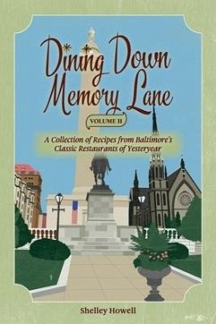 Dining Down Memory Lane, Volume II: A Collection of Recipes from Baltimore's Classic Restaurants of Yesteryear - Howell, Shelley