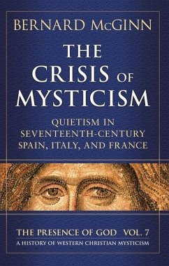 The Crisis of Mysticism: Quietism in Seventeenth-Century Spain, Italy, and France - Mcginn, Bernard