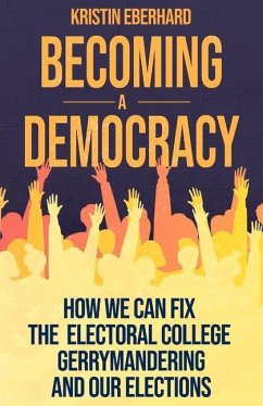 Becoming a Democracy: How We Can Fix the Electoral College, Gerrymandering, and Our Elections - Eberhard, Kristin