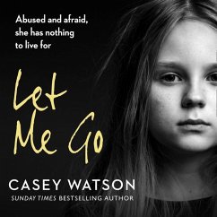 Let Me Go: Lib/E: Abused and Afraid, She Has Nothing to Live for - Watson, Casey