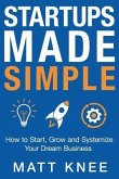 Startups Made Simple: How to Start, Grow and Systemize Your Dream Business