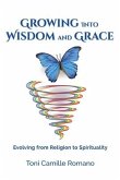 Growing Into Wisdom and Grace: Evolving From Religion to Spirituality