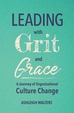 Leading with Grit and Grace: A Journey in Organizational Culture Change - Walters, Ashleigh