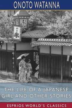 The Life of a Japanese Girl and Other Stories (Esprios Classics) - Watanna, Onoto