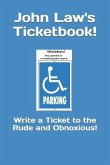 John Law's Ticketbook!: Write a Ticket to the Rude and Obnoxious!