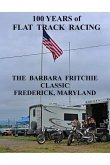 100 Years of Flat Track Racing: The Barbara Fritchie Classic Frederick Maryland