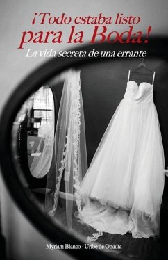 ¡Todo estaba listo para la boda!: La vida secreta de una errante - de Obadía, Myriam Blanco-Uribe