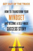 How to Transform Your Mindset and Become a Self Made Success Story: Get Out of the Truck