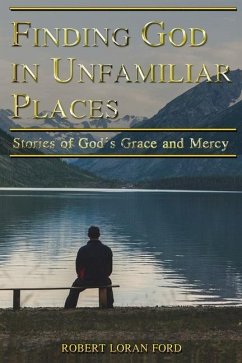 Finding God in Unfamiliar Places: Stories of God's Grace and Mercy - Ford, Robert Loran