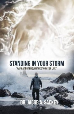 Standing in your Storm: Navigating through the storms of Life - Sackey, Jacob A.