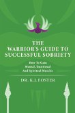 THE WARRIOR'S GUIDE TO SUCCESSFUL SOBRIETY