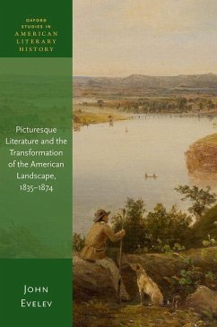 Picturesque Literature and the Transformation of the American Landscape, 1835-1874 - Evelev, John
