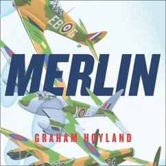 Merlin: Lib/E: The Power Behind the Spitfire, Mosquito and Lancaster: The Story of the Engine That Won the Battle of Britain and WWII - Hoyland, Graham