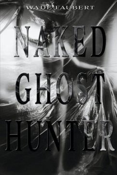 Naked Ghost Hunter - Faubert, Wade