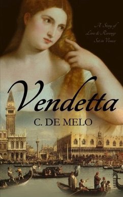 Vendetta: A Story of Love & Revenge Set in Venice - de Melo, C.