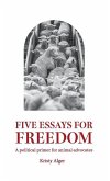 Five Essays for Freedom: A political primer for animal advocates