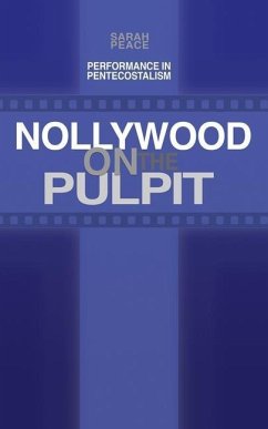 Nollywood on the Pulpit: Performance and Magic in Pentecostalism - Peace, Sarah