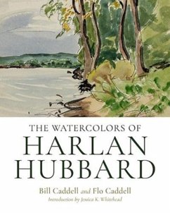 The Watercolors of Harlan Hubbard - Hubbard, Harlan; Caddell, Bill; Caddell, Flo