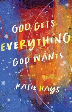 God Gets Everything God Wants - Hays, Katie