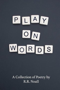 Play On Words: A Collection of Poetry - Noall, R. R.