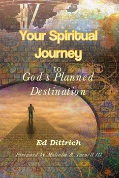 Your Spiritual Journey to God's Planned Destination - Dittrich, Ed