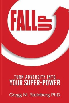 Fall Up! Turn Adversity into Your Super-Power - Steinberg, Gregg M.
