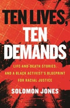 Ten Lives, Ten Demands: Life-And-Death Stories, and a Black Activist's Blueprint for Racial Justice - Jones, Solomon
