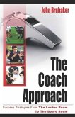The Coach Approach: Success Strategies From The Locker Room To The Boardroom
