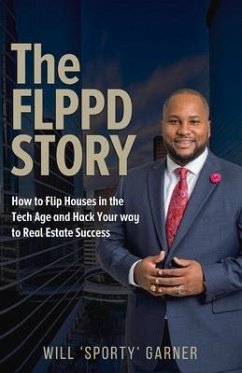 The Flppd Story: How to Flip Houses in the Tech Age and Hack Your Way to Real Estate Success - Garner, Will