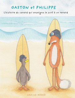 GASTON et PHILIPPE - L'histoire du canard qui enseigna le surf à un renard (Surfing Animals Club - Livre 1) - Roeder, Nadine