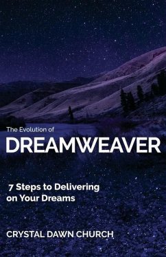 The Evolution of Dreamweaver: 7 Steps To Delivering On Your Dreams - Church, Crystal Dawn