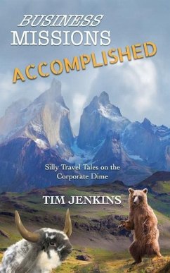 Business Missions Accomplished: Silly travel tales on the corporate dime - Jenkins, Tim
