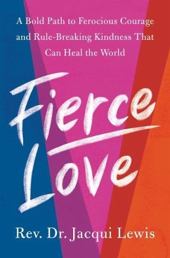 Fierce Love: A Bold Path to Ferocious Courage and Rule-Breaking Kindness That Can Heal the World - Lewis, Dr. Jacqui