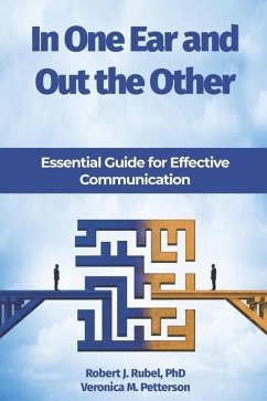 In One Ear and Out the Other: Essential Guide for Effective Communication - Petterson, Veronica M.; Rubel, Robert J.