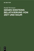 Gegen Einsteins Relativierung von Zeit und Raum (eBook, PDF)