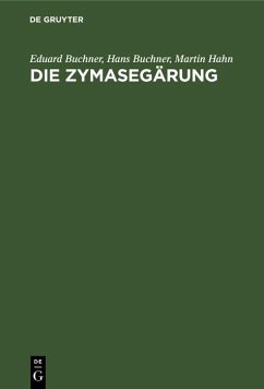 Die Zymasegärung (eBook, PDF) - Buchner, Eduard; Buchner, Hans; Hahn, Martin